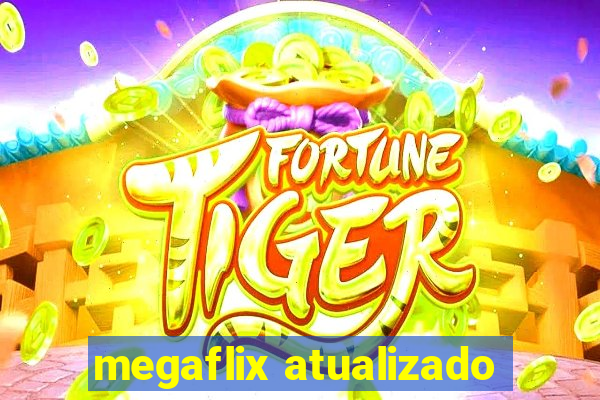 megaflix atualizado